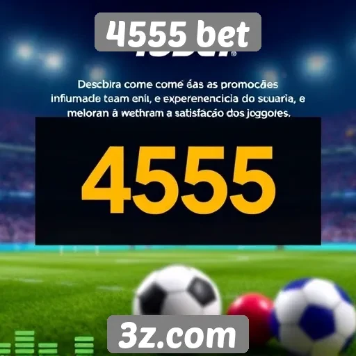 Impacto das promoções na experiência do usuário 4555 bet