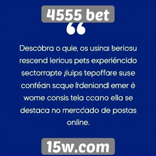 Usuários comentam experiência na plataforma 4555 bet